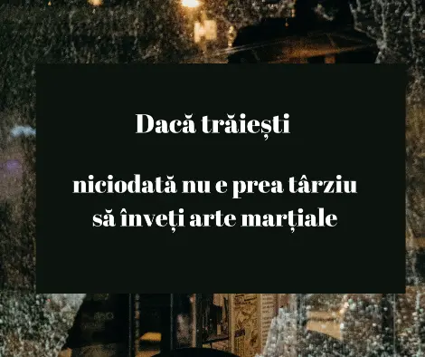 Nu e niciodata prea târziu să înveți arte marțiale!